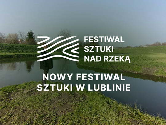 Festiwal Sztuki Nad Rzeką - od czerwca na brzegach Bystrzycy!