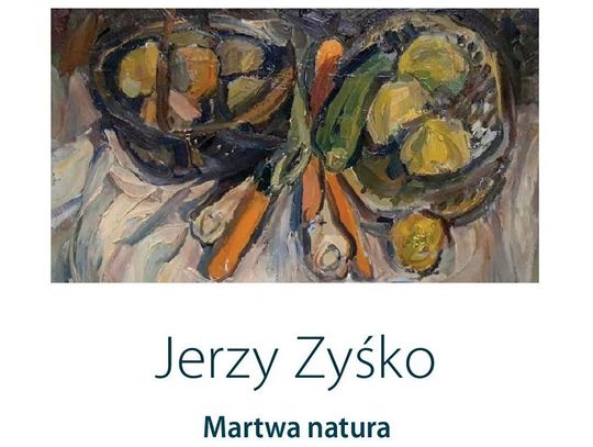 Jerzy Zyśko "Martwa natura" - wernisaż malarstwa olejnego