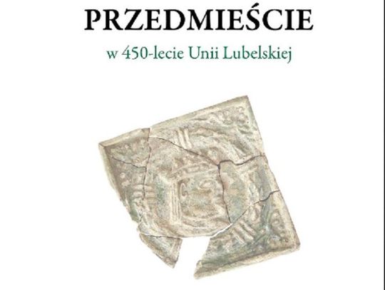 Krakowskie Przedmieście w 450-lecie Unii Lubelskiej *