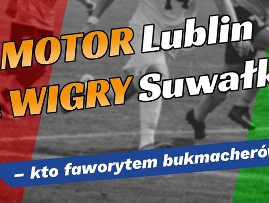 Motor Lublin vs Wigry Suwałki – kto faworytem bukmacherów?
