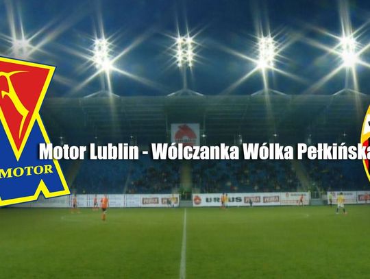 Motor Lublin - Wólczanka Wólka Pełkińska - Transmisja już w najbliższą sobotę !