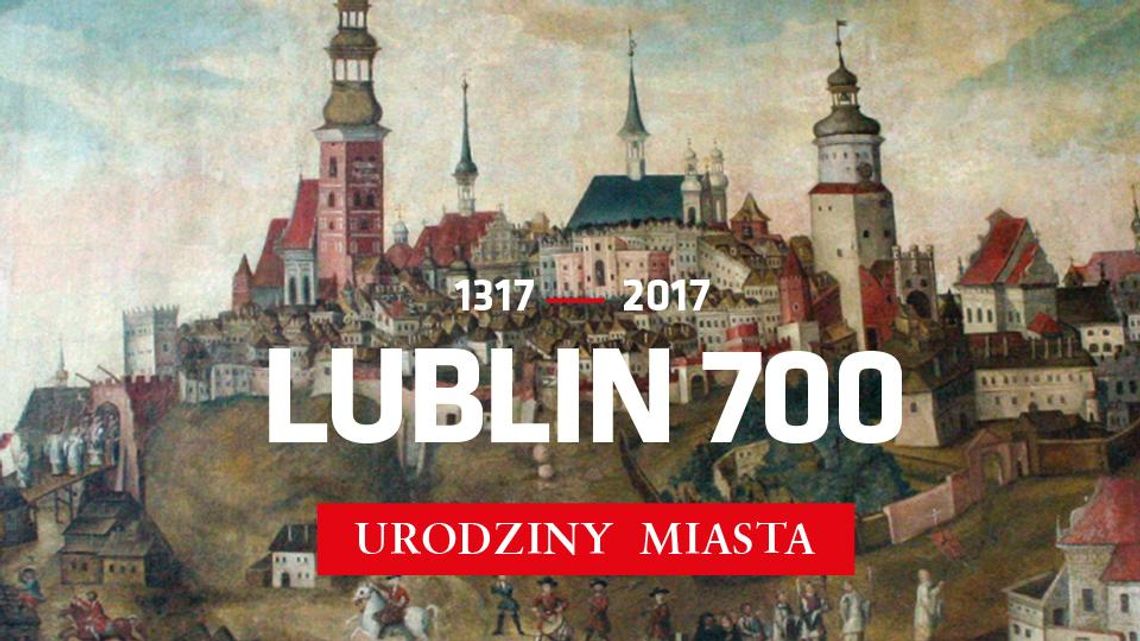 700 - lecie Miasta Lublin. Historyczne centrum miasta wielką sceną wydarzeń