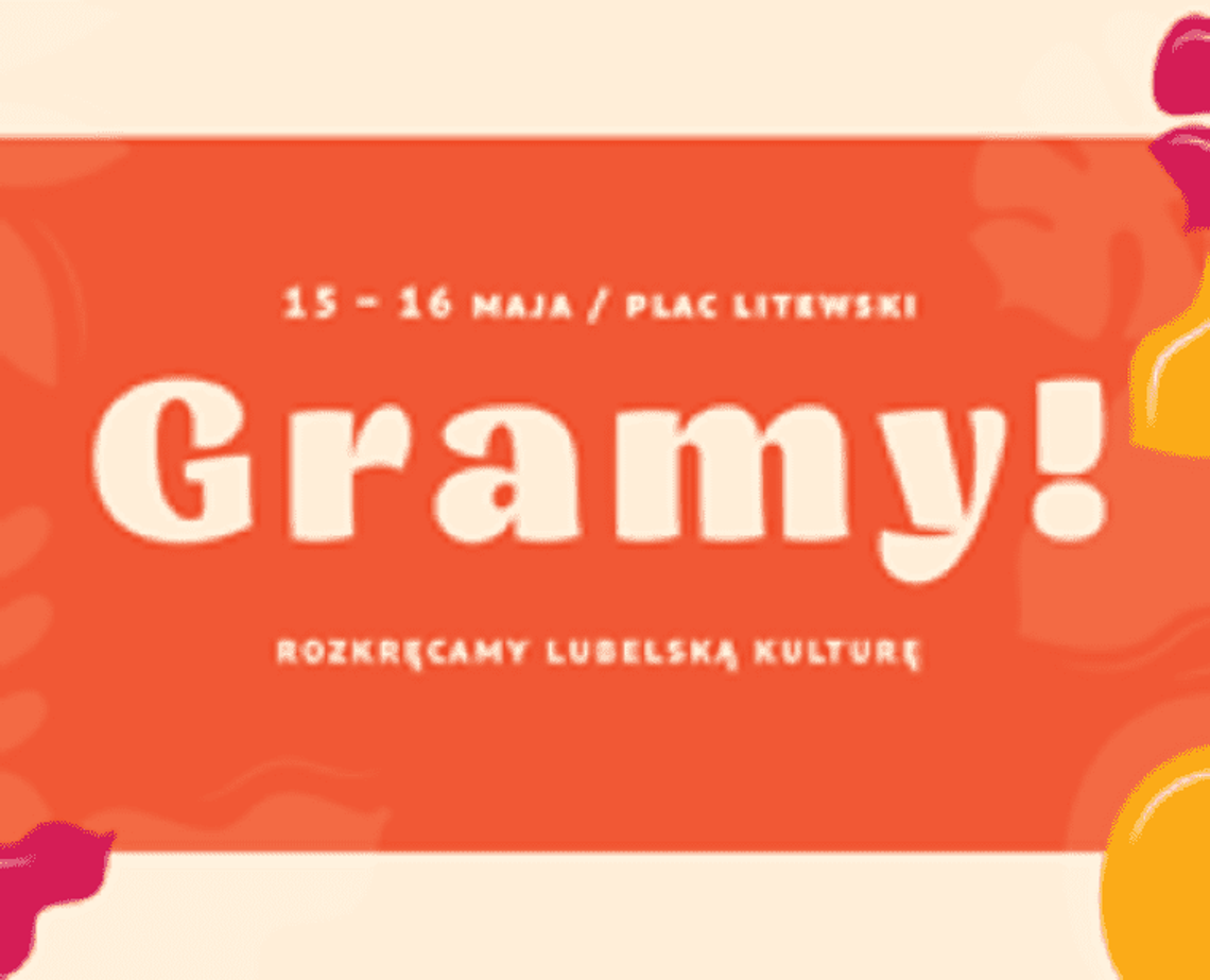Gramy! Rozkręcamy lubelską kulturę Gramy! Rozkręcamy lubelską kulturę