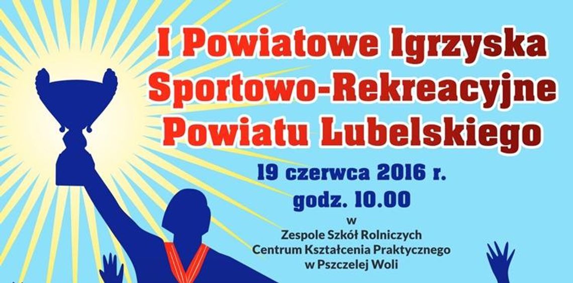 I Powiatowe Igrzyska Sportowo- Rekreacyjne Powiatu Lubelskiego. I Powiatowe Igrzyska Sportowo- Rekreacyjne Powiatu Lubelskiego.