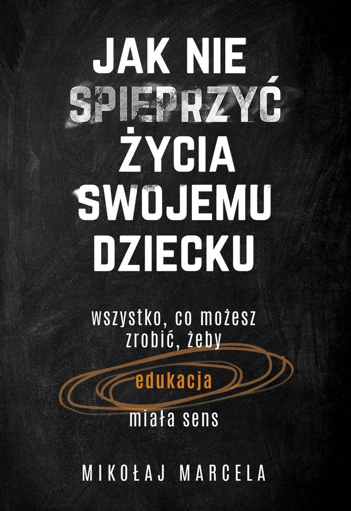 "Jak nie spieprzyć życia swojemu dziecku?" * "Jak nie spieprzyć życia swojemu dziecku?" *