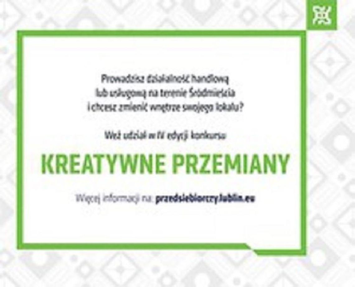 Kreatywne Przemiany - startuje konkurs dla lubelskich przedsiębiorców* Kreatywne Przemiany - startuje konkurs dla lubelskich przedsiębiorców*