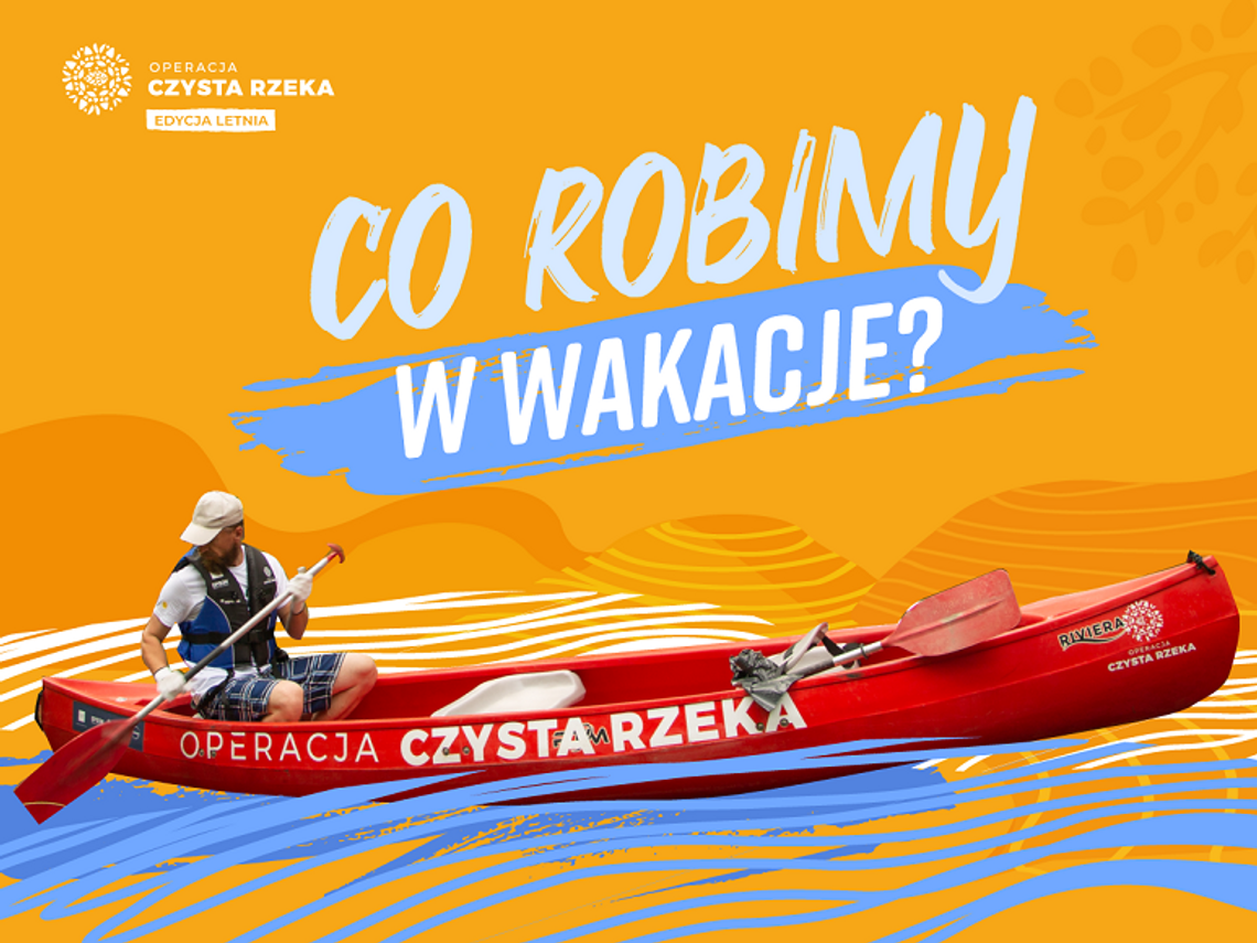 Operacja Czysta Rzeka na wakacjach Operacja Czysta Rzeka na wakacjach