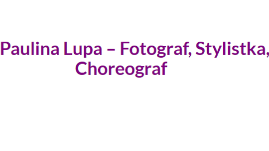 Paulina Lupa - Studio fotograficzne, sesje zdjęciowe, stylizacja, choreografia