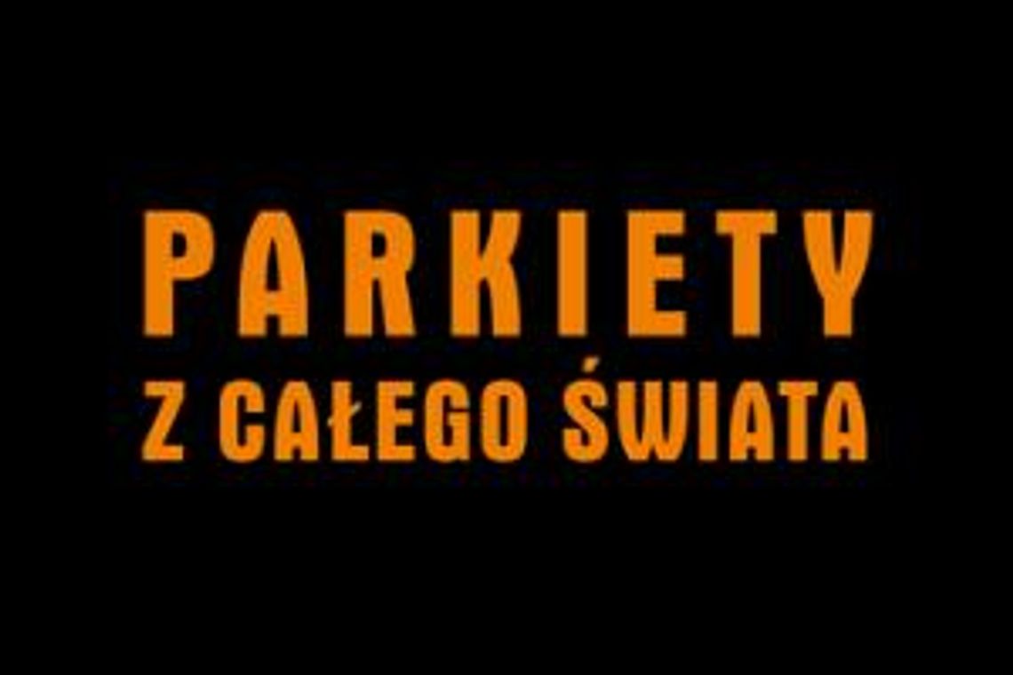 Parkiety z całego świata! Parkiety Katowice | Tarasy drewniane